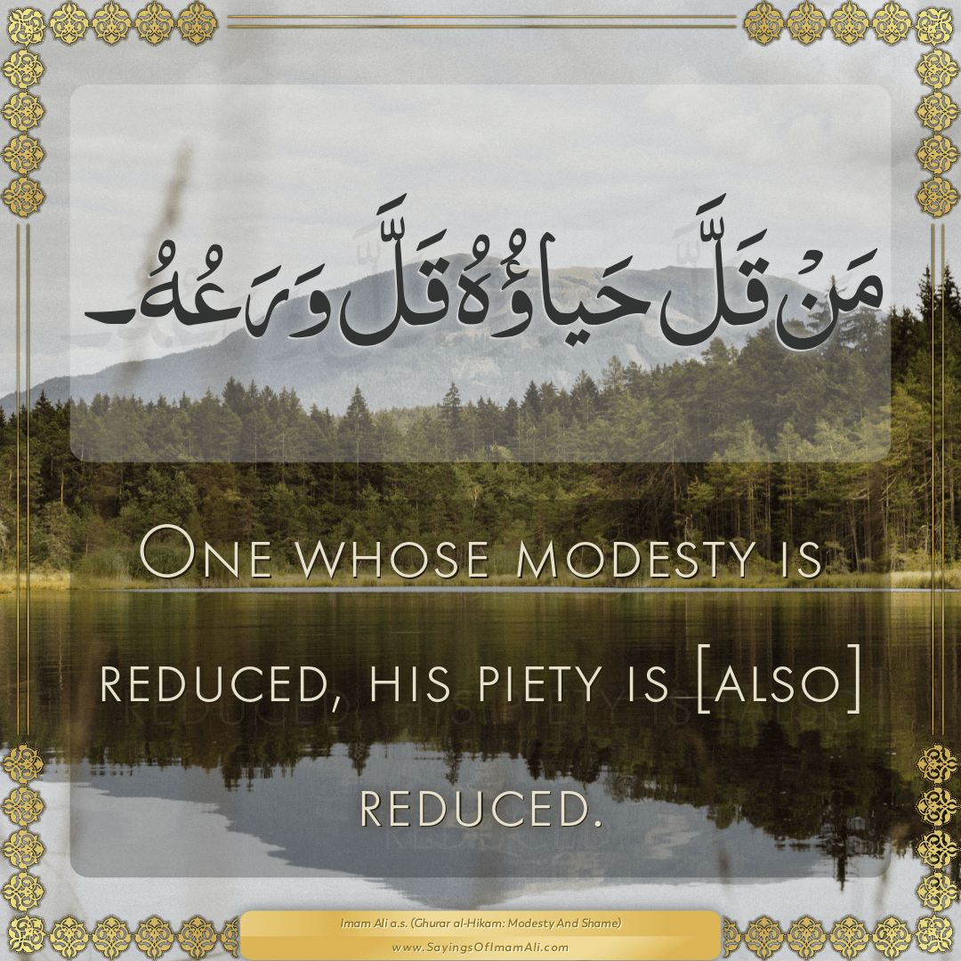 One whose modesty is reduced, his piety is [also] reduced.